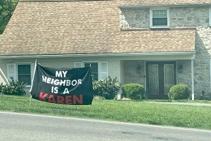 The parents of the 12-year-old Havertown biker known as Oneway Lilman recently put up this "My Neighbor Is a Karen" sign on their Delco lawn