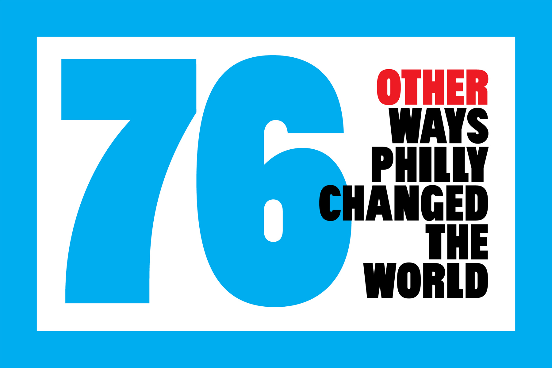 76 Other Ways Philly Changed the World
