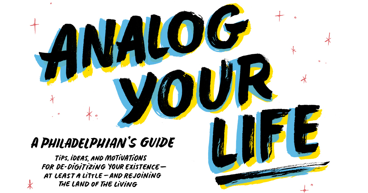Analog Your Life: A Philadelphian’s Guide
